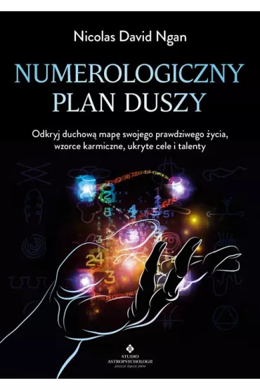 Numerologiczny plan duszy. Odkryj duchow� map� swojego prawdziwego �ycia, wzorce karmiczne, ukryte cele i talenty - Nicolas David Ngan