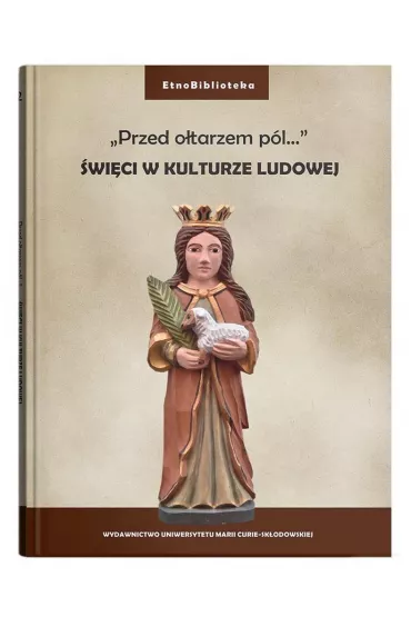 Przed otarzem pl... wici w kulturze ludowej - Joanna Szadura, Damian Goc