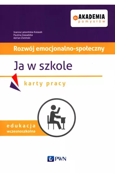 Akademia pomys��w. Autyzm 1-3. Rozw�j emocjonalno-spo�eczny. Ja w szkole - Adrian  Zieli�ski, Paulina  Zawadzka, Joanna Latosi�ska-Kulasek
