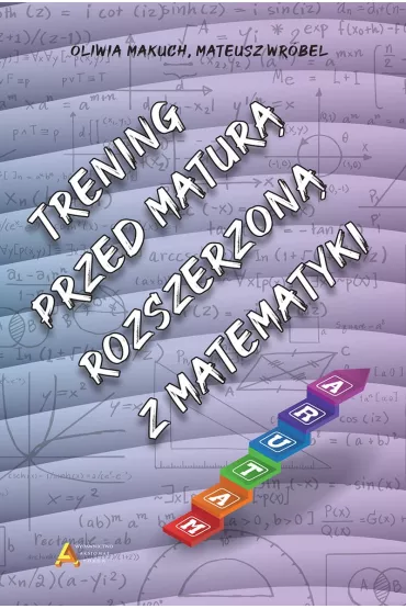 Trening przed matur rozszerzon z matematyki - Mateusz Wrbel, Oliwia  Makuch