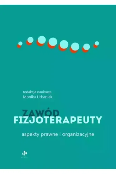 Zaw�d fizjoterapeuty. Aspekty prawne i organizacyjne - Monika Urbaniak