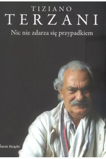 Nic nie zdarza si� przypadkiem - Tiziano Terzani