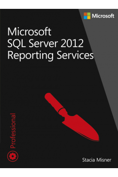 Microsoft SQL Server 2012. Reporting Services. Tom 1-2