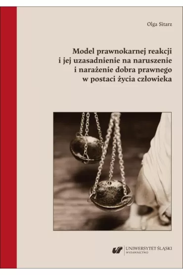 Model prawnokarnej reakcji i jej uzasadnienie na naruszenie i nara�enie dobra prawnego w postaci �ycia cz�owieka - Olga Sitarz