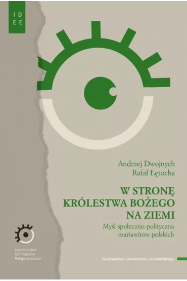 W stron� Kr�lestwa Bo�ego na ziemi. My�l spo�eczno-polityczna mariawit�w polskich - Andrzej Dwojnych, Rafa� ��tocha