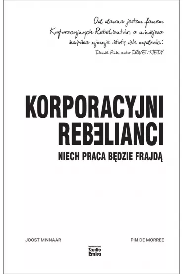 Korporacyjni Rebelianci. Niech praca b�dzie frajd� - Joost Minnaar, Pim de Morree