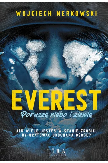 Everest. Porusz� niebo i ziemi�. Jak wiele jeste� w stanie zrobi�, by uratowa� ukochan� osob�? - Wojciech Nerkowski