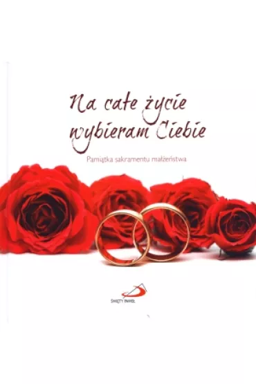 Na ca�e �ycie wybieram Ciebie. Pami�tka sakramentu ma��e�stwa