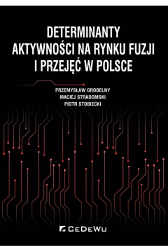 Determinanty aktywnoci na rynku fuzji i przej w Polsce