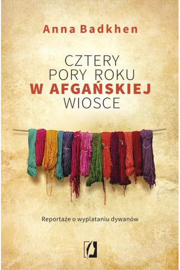 Cztery pory roku w afgaskiej wiosce - Anna Badkhen