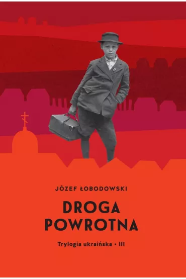 Droga powrotna. Trylogia ukrai�ska. Tom 3 - J�zef �obodowski
