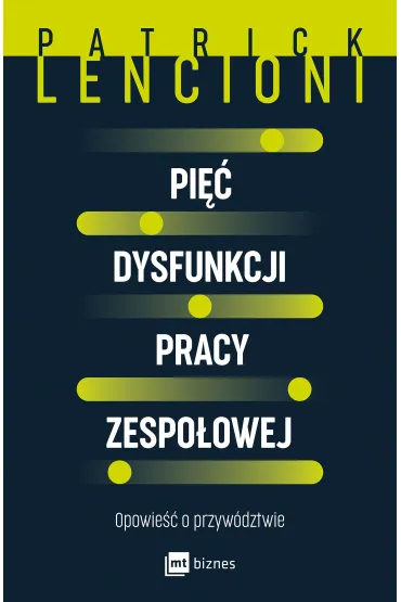 Pi�� dysfunkcji pracy zespo�owej. Opowie�� o przyw�dztwie - Patrick Lencioni