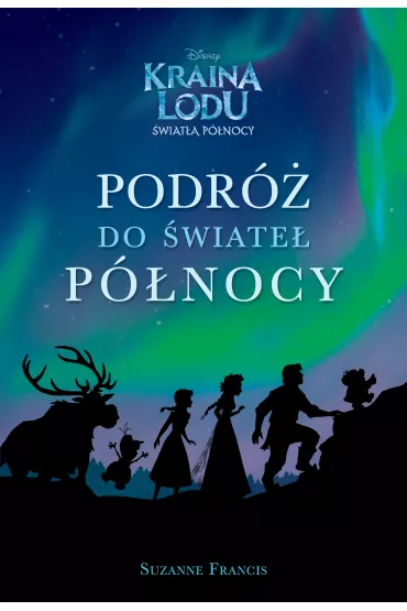 Podr� do �wiate� p�nocy Kraina Lodu �wiat�a p�nocy - Suzanne Francis