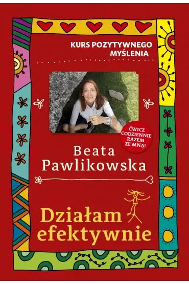 Kurs pozytywnego my�lenia. Dzia�am efektywnie - Beata Pawlikowska