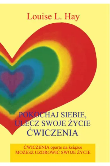 Pokochaj siebie. Ulecz swoje �ycie - Louise L. Hay