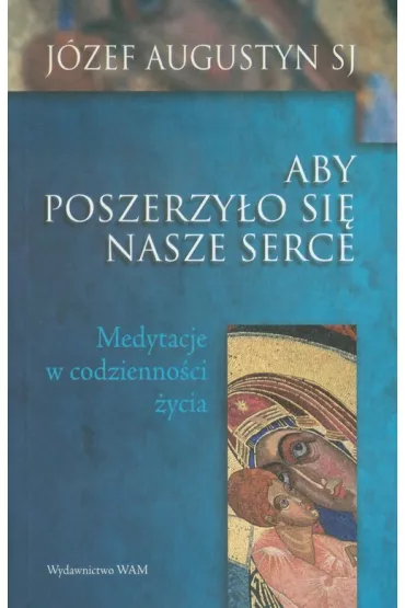 Aby poszerzy�o si� serce nasze - J�zef Augustyn