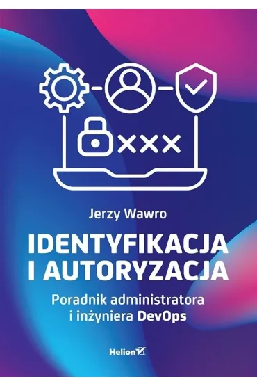 Identyfikacja i autoryzacja. Poradnik administratora i in�yniera DevOps - Jerzy  Wawro