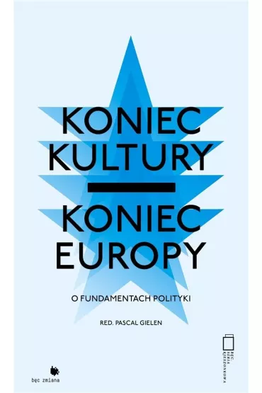 Koniec kultury - koniec Europy: o fundamentach polityki - Red  Pascal Gielen