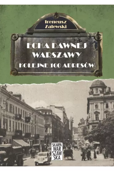Echa dawnej Warszawy Tom 2. Kolejne 100 adres�w - Ireneusz Zalewski