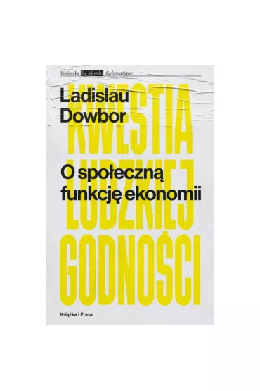 O spo�eczn� funkcj� ekonomii Kwestia ludzkiej godno�ci - Dowbor Ladislau