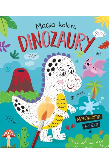 Magia koloru. Dinozaury. Malowanie wod�!