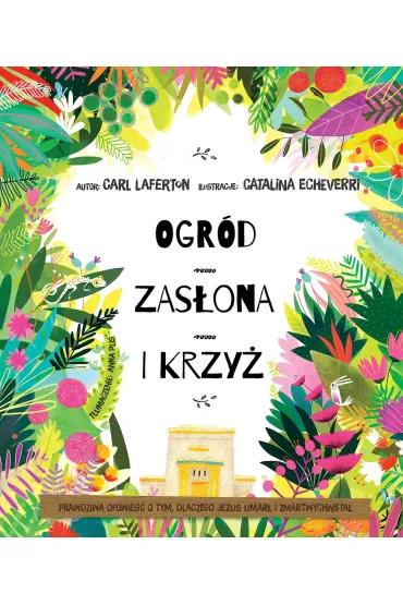 Ogr�d, zas�ona i krzy�. Prawdziwa opowie�� o tym, dlaczego Jezus umar� i zmartwychwsta� - Carl  Laferton