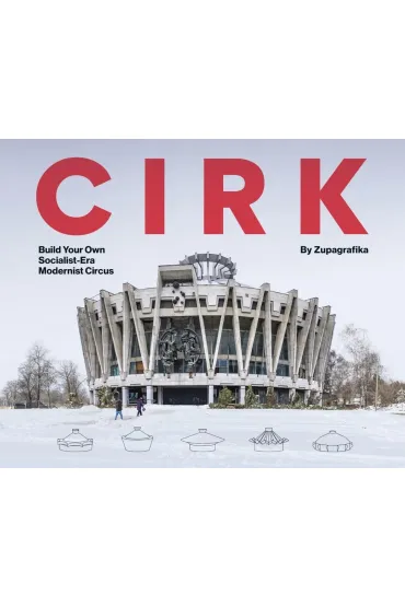 CIRK: Build Your Own Socialist Modernist Circus - Zupagrafika
