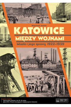 Katowice midzy wojnami. Miasto i jego sprawy 1922-1939 + DVD