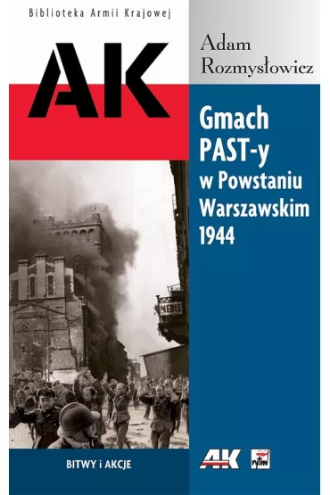 Gmach PAST-y w Powstaniu Warszawskim 1944 - Adam Rozmys�owicz