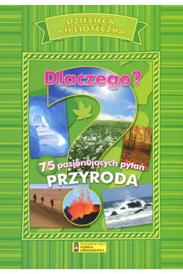 Dlaczego? 75 pasjonuj�cych pyta�. Przyroda