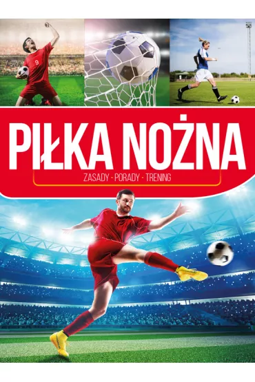 Pi�ka no�na. Zasady, porady, trening - Piotr �ak