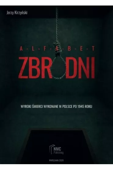 Alfabet zbrodni. Wyroki �mierci wykonane w Polsce po 1945 roku - Jerzy  Kirzy�ski