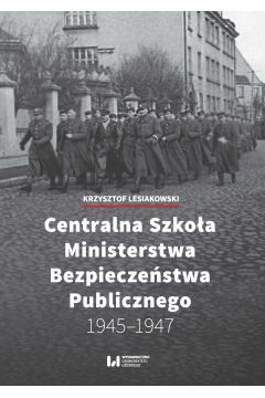 eBook Centralna Szkoa Ministerstwa Bezpieczestwa Publicznego 1945-1947 pdf