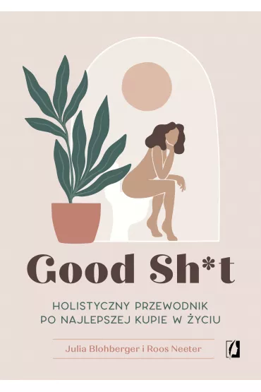 eBook Good Sh*t. Holistyczny przewodnik po najlepszej kupie w �yciu mobi epub - Julia Blohberger, Roos Neeter