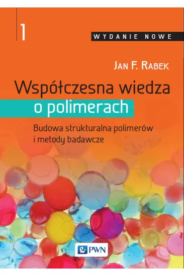 Wsp�czesna wiedza o polimerach. Budowa strukturalna polimer�w i metody badawcze. Tom 1 - Jan F. Rabek