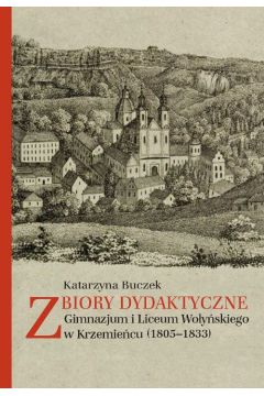 Zbiory dydaktyczne Gimnazjum i Liceum Woyskiego w Krzemiecu (1805-1833)