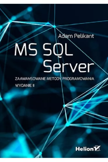 MS SQL Server. Zaawansowane metody programowania - Adam Pelikant