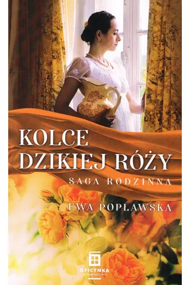 Kolce dzikiej r�y. Saga rodzinna. Tom 3 - Ewa Pop�awska