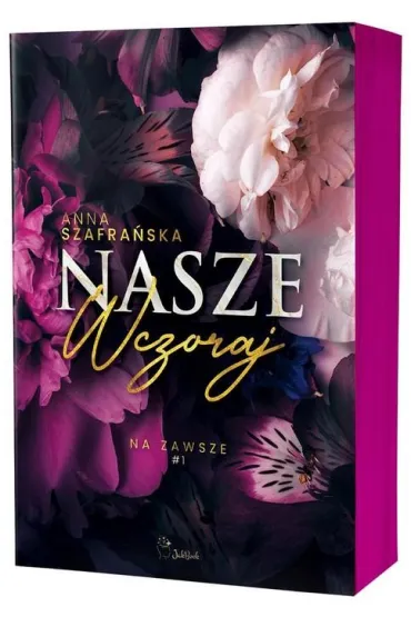 Nasze wczoraj. Na zawsze. Tom 1 (barwione brzegi) - Anna Szafra�ska