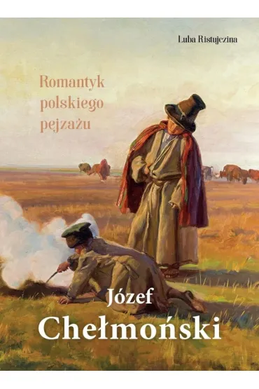 J�zef Che�mo�ski. Romantyk polskiego pejza�u - Luba Ristujczina