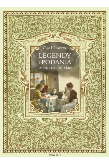 Legendy i podania ziemi raciborskiej - Ewa Wawoczny