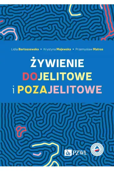 �ywienie dojelitowe i pozajelitowe - Krystyna Majewska, Lidia Bartoszewska, Przemys�aw Matras