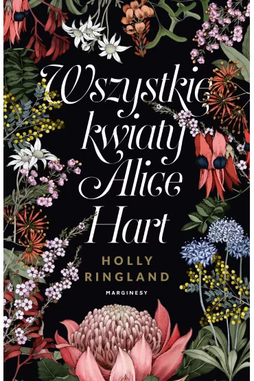 Wszystkie kwiaty alice hart - Holly  Ringland