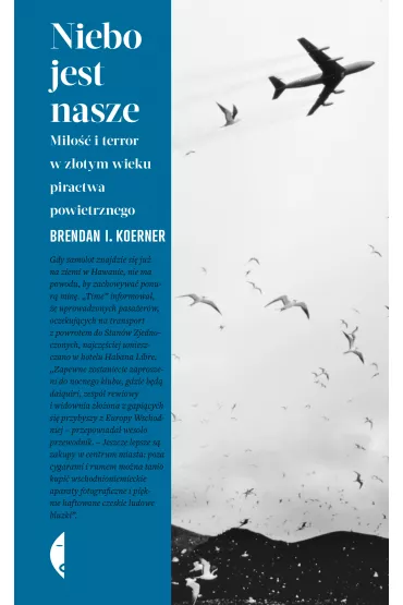 Niebo jest nasze. Mio i terror w zotym wieku piractwa powietrznego - Brendan I Koerner