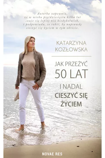 Jak przey 50 lat i nadal cieszy si yciem - Katarzyna Kozowska