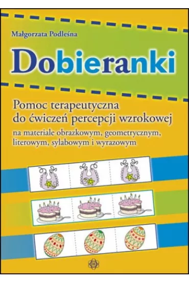 Dobieranki. Pomoc terapeutyczna do �wicze� percepcji wzrokowej na materiale obrazkowym, geometrycznym, literowym, sylabowym i wyrazowym - Ma�gorzata Podle�na
