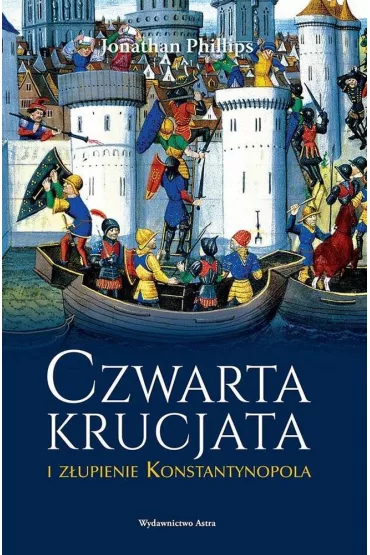 Czwarta krucjata i z�upienie Konstantynopola - Jonathan Phillips
