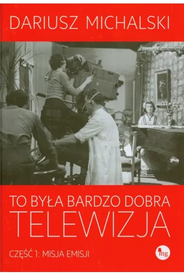 To by�a bardzo dobra telewizja. Cz�� 1: Misja emisji - Dariusz Michalski