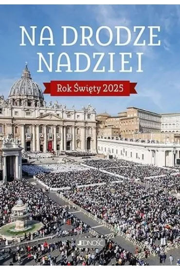Na drodze nadziei. Rok �wi�ty 2025 - Jacek Molka