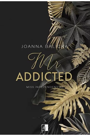 Mr Addicted. Miss Independent. Tom 2 - Joanna Balicka